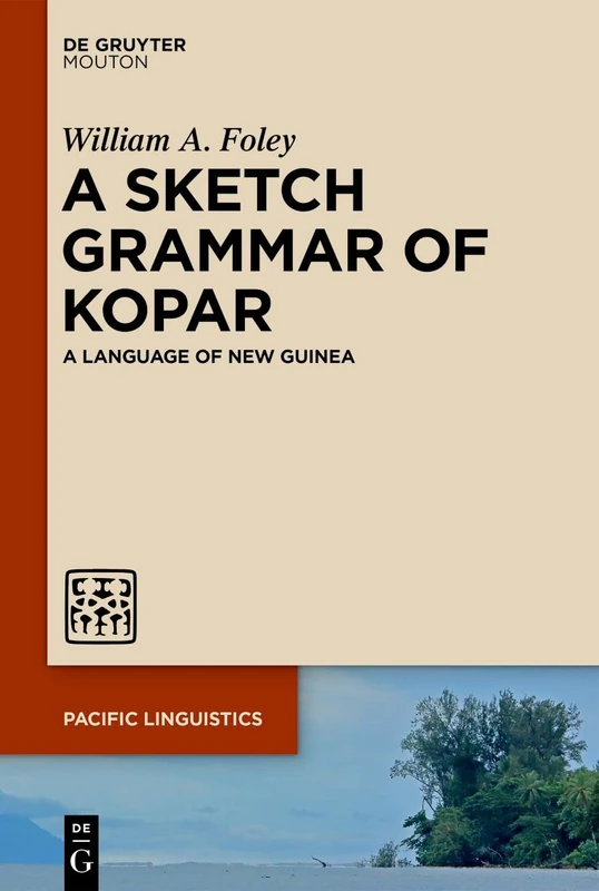 A Sketch Grammar of Kopar: A Language of New Guinea: 667 (Pacific Linguistics [PL], 667)