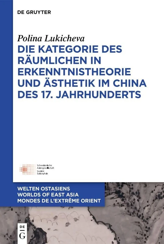 Die Kategorie des Räumlichen in Erkenntnistheorie und Ästhetik im China des 17. Jahrhunderts: 35 (Welten Ostasiens / Worlds of East Asia / Mondes de l'Extrême)