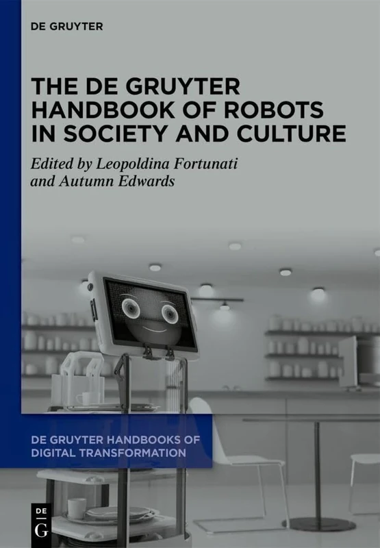 The De Gruyter Handbook of Robots in Society and Culture: 3 (De Gruyter Handbooks of Digital Transformation, 3)