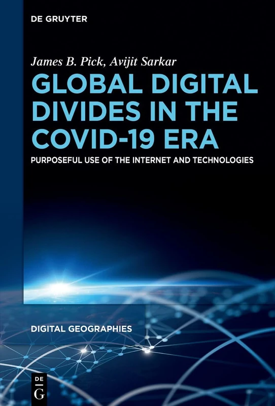 Global Digital Divides in the COVID-19 Era: Purposeful Use of the Internet and Technologies: 2 (Digital Geographies, 2)