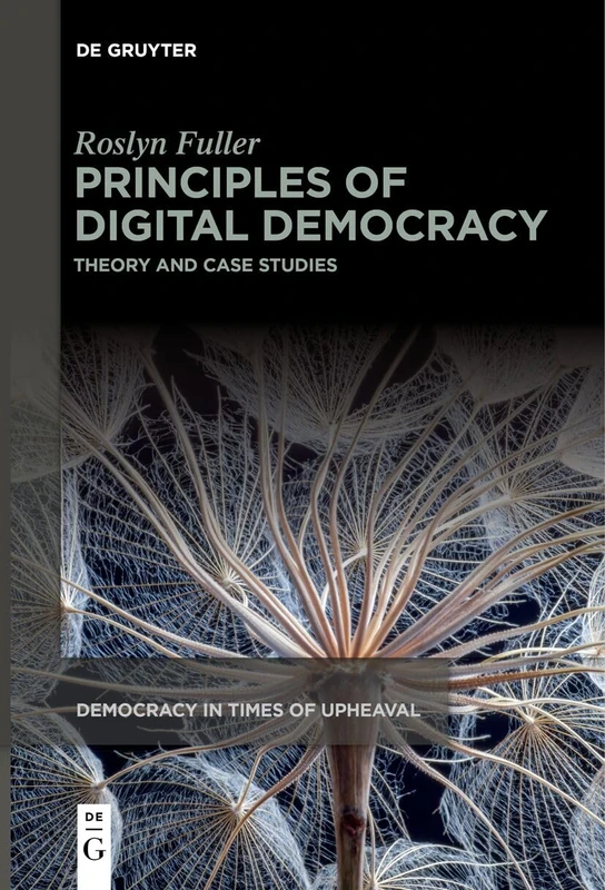 Principles of Digital Democracy: Theory and Case Studies: 8 (Democracy in Times of Upheaval, 8)