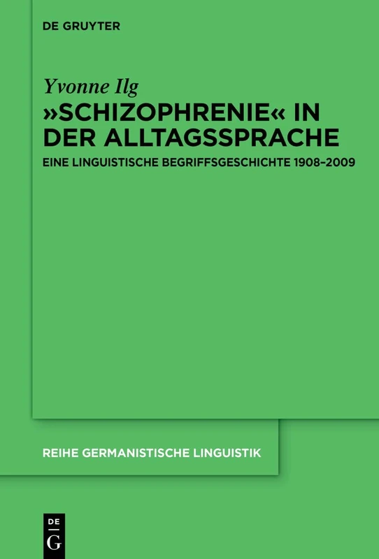 »Schizophrenie« in Der Alltagssprache: Eine Linguistische Begriffsgeschichte 1908-2009: 328 (Reihe Germanistische Linguistik)