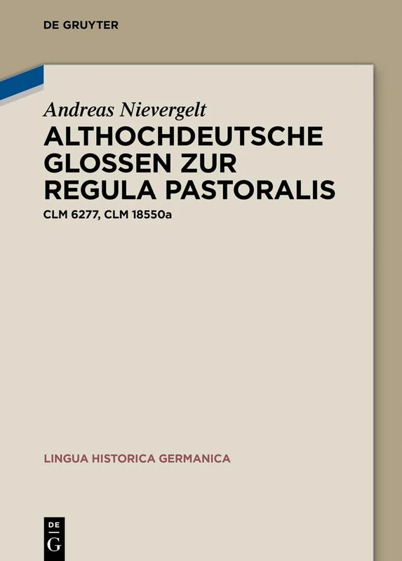 Althochdeutsche Glossen zur Regula pastoralis: Clm 6277, Clm 18550a: 29 (Lingua Historica Germanica, 29)