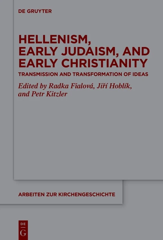 Hellenism, Early Judaism, and Early Christianity: Transmission and Transformation of Ideas: 155 (Arbeiten zur Kirchengeschichte, 155)