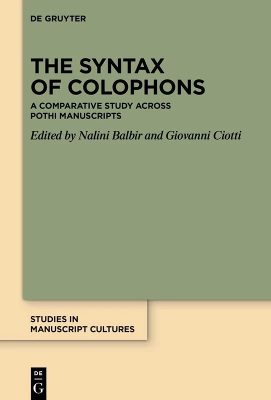 The Syntax of Colophons: A Comparative Study across Pothi Manuscripts: 27 (Studies in Manuscript Cultures, 27)