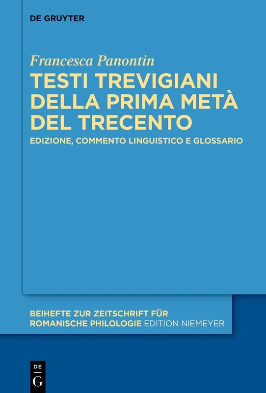 Testi trevigiani della prima metà del Trecento: Edizione, commento linguistico e glossario: 476 (Beihefte zur Zeitschrift fur Romanische Philologie, 476)