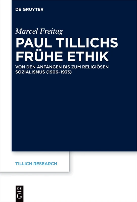 Paul Tillichs frühe Ethik: Von den Anfängen bis zum Religiösen Sozialismus (1906–1933): 26 (Tillich Research, 26)