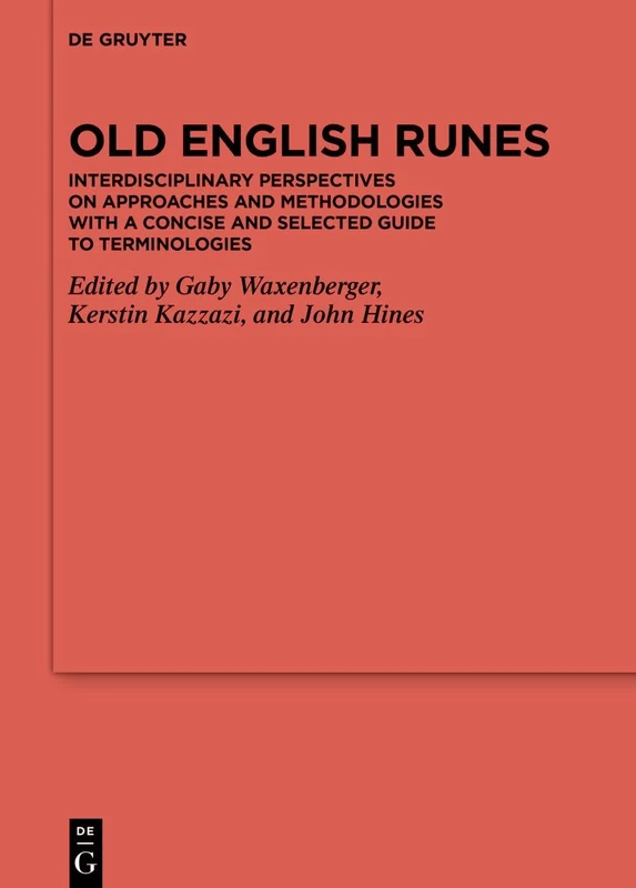 Old English Runes: Interdisciplinary Perspectives on Approaches and Methodologieswith a Concise and Selected Guide to Terminologies: 134 ... der Germanischen Altertumskunde, 134)