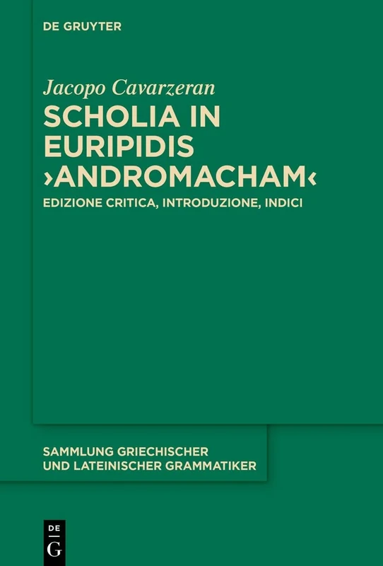 Scholia in Euripidis >Andromacham<: Edizione critica, introduzione, indici: 21 (Sammlung griechischer und lateinischer Grammatiker, 21)