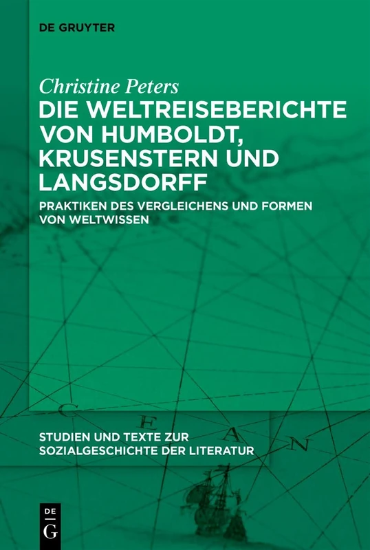 Die Weltreiseberichte von Humboldt, Krusenstern und Langsdorff: Praktiken des Vergleichens und Formen von Weltwissen: 162 (Studien Und Texte Zur Sozialgeschichte Der Literatur S., 162)