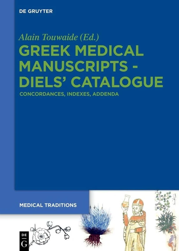 Greek Medical Manuscripts - Diels’ Catalogue: Concordances, Indexes, Addenda: 2 (Medical Traditions, 2-6)
