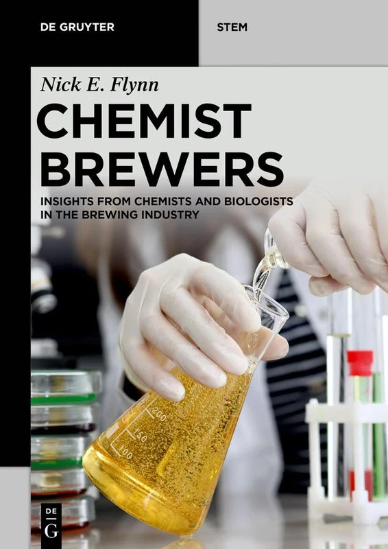 Chemist Brewers: Insights from Chemists and Biologists in the Brewing Industry (De Gruyter STEM)