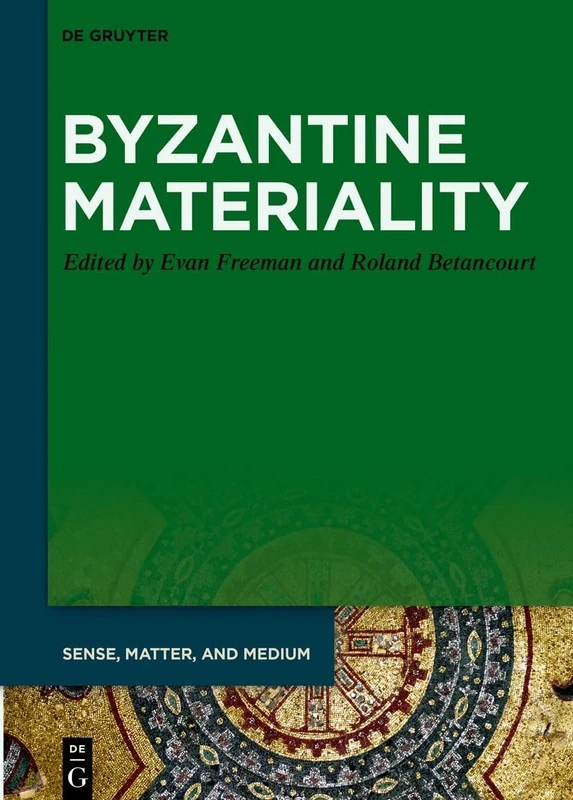 Byzantine Materiality: 9 (Sense, Matter, and Medium, 9)