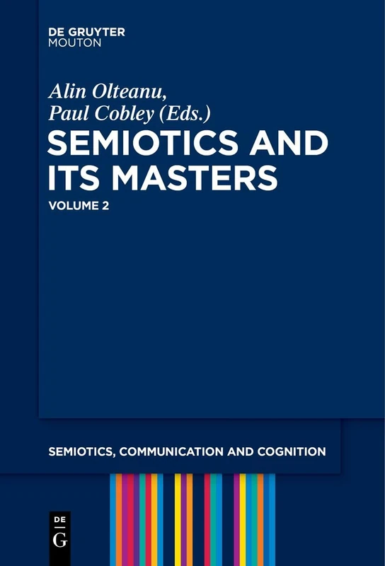 Semiotics and its Masters. Volume 2: 36 (Semiotics, Communication and Cognition [SCC], 36)