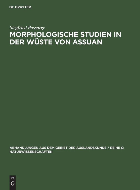 Morphologische Studien in Der W ste Von Assuan (Abhandlungen Aus Dem Gebiet der Auslandskunde / Reihe C: Nat)