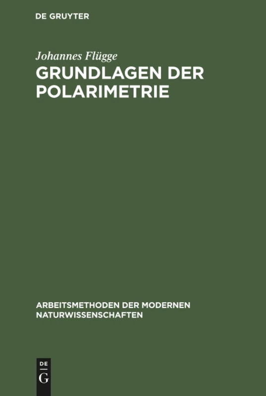 Grundlagen der Polarimetrie: Gerätekunde Und Meßtechnik (Arbeitsmethoden Der Modernen Naturwissenschaften)