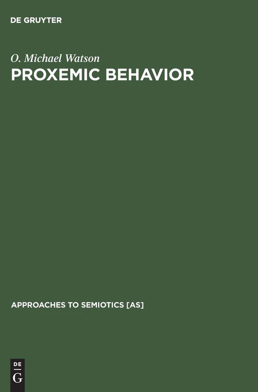 Proxemic Behavior: A Cross-Cultural Study: 8 (Approaches to Semiotics [AS], 8)
