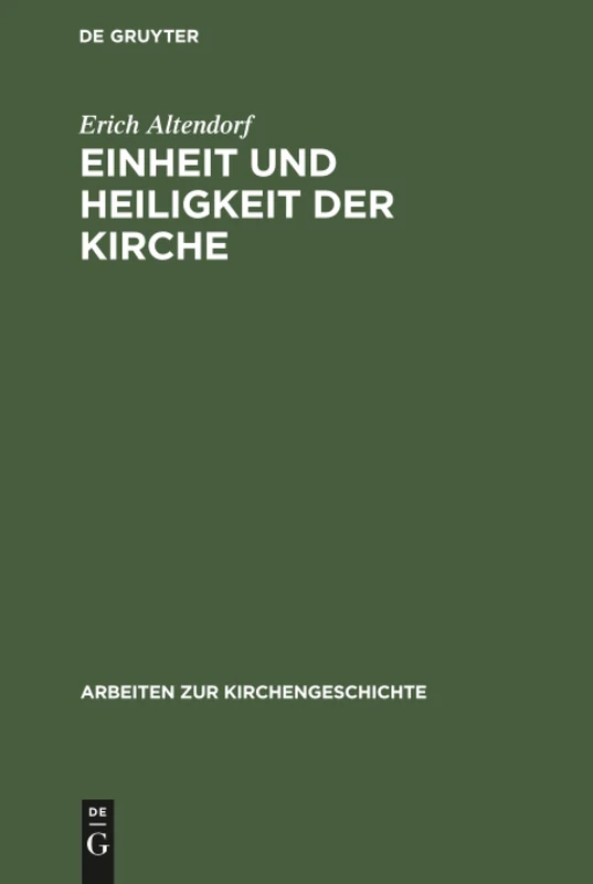 Einheit und Heiligkeit der Kirche: Untersuchungen Zur Entwicklung Des Altchristlichen Kirchenbegriffs Im Abendland Von Tertullian Bis Zu Den ... 20 (Arbeiten Zur Kirchengeschichte)