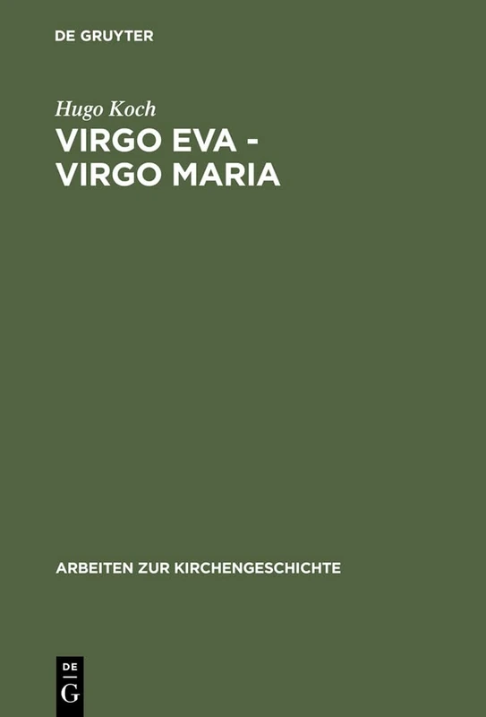 Virgo Eva - Virgo Maria: Neue Untersuchungen Über Die Lehre Von Der Jungfrauschaft Und Der Ehe Mariens in Der Ältesten Kirche: 25 (Arbeiten Zur Kirchengeschichte) - Image 1