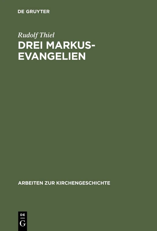 Drei Markus-Evangelien: 26 (Arbeiten Zur Kirchengeschichte)