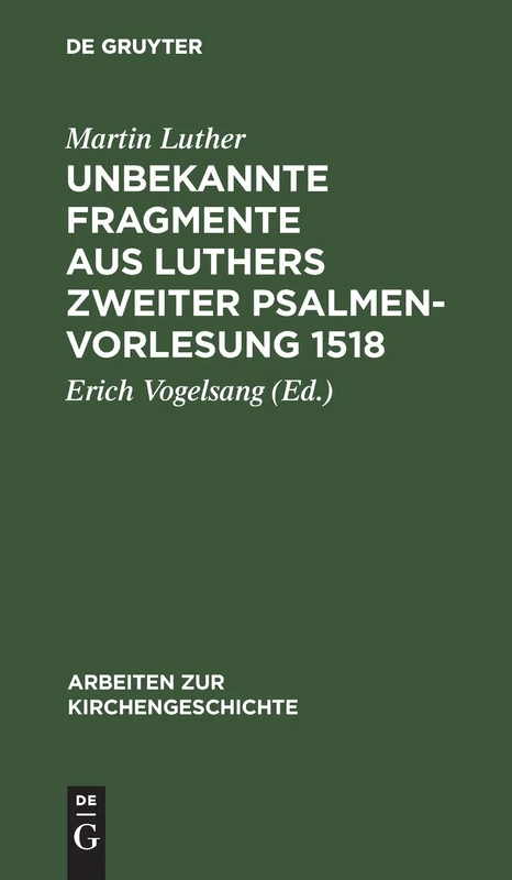 Unbekannte Fragmente aus Luthers zweiter Psalmenvorlesung 1518: 27 (Arbeiten Zur Kirchengeschichte)