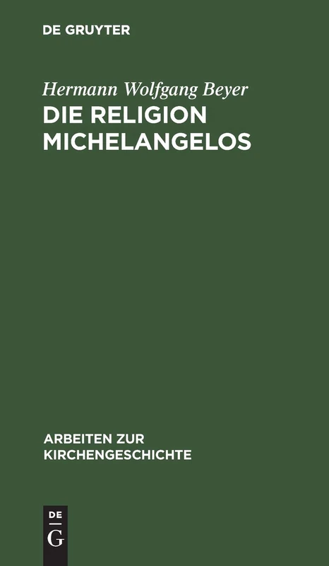 Die Religion Michelangelos: 5 (Arbeiten Zur Kirchengeschichte)
