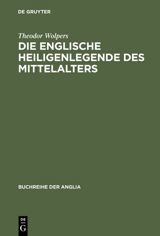 Die Englische Heiligenlegende Des Mittelalters: Eine Formgeschichte Des Legendenerzählens Von Der Spätantiken Lateinischen Tradition Bis Zur Mitte Des ... 10 (Buchreihe Der Anglia / Anglia Book)