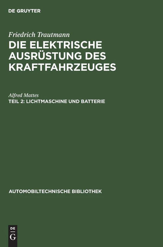 Lichtmaschine Und Batterie: Aus: Die Elektrische Ausrüstung Des Kraftfahrzeuges: 13 (Automobiltechnische Bibliothek)
