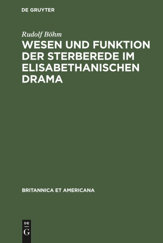 Wesen und Funktion der Sterberede im elisabethanischen Drama: 13 (Britannica Et Americana)