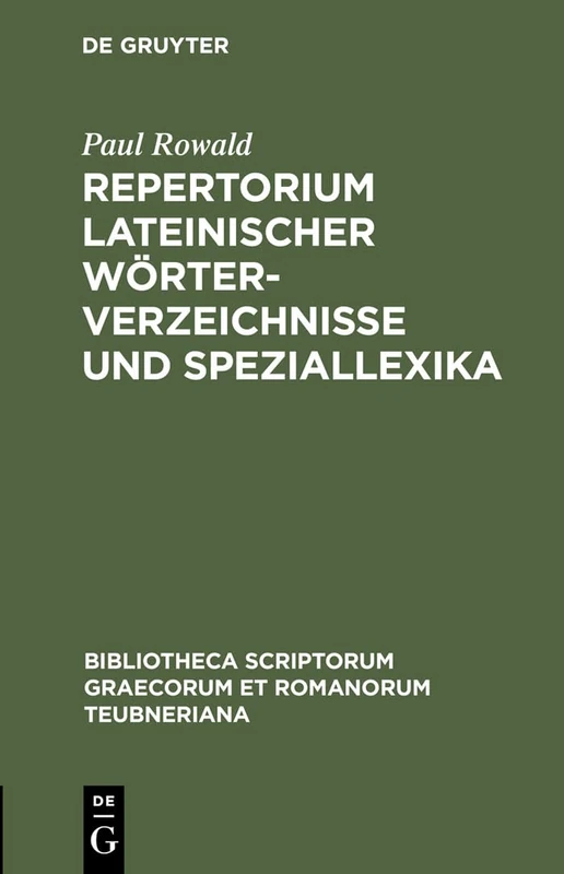 Repertorium Lateinischer Wörterverzeichnisse Und Speziallexika (Bibliotheca Scriptorum Graecorum Et Romanorum Teubneriana)