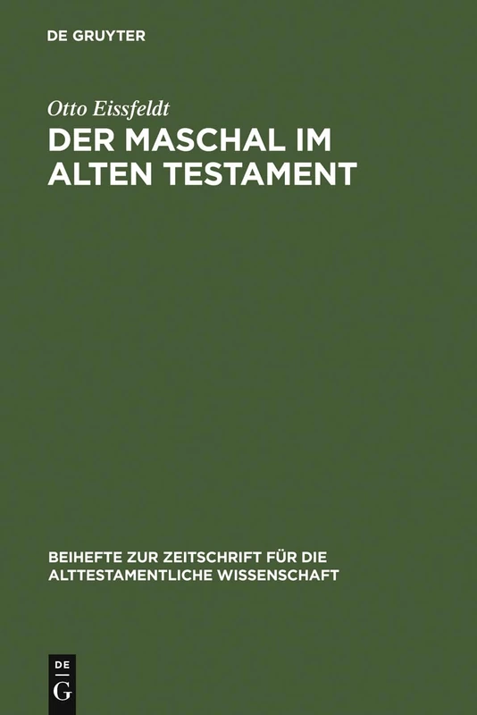 Der Maschal im Alten Testament: Eine Wortgeschichtliche Untersuchung Nebst Einer Literargeschichtlichen Untersuchung Der ... Genannten Gattungen ... Für die Alttestamentliche Wissensch)