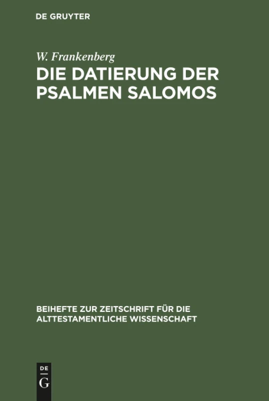 Die Datierung der Psalmen Salomos: Ein Beitrag Zur Jüdischen Geschichte: 1 (Beihefte Zur Zeitschrift Für die Alttestamentliche Wissensch)