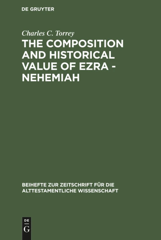 The composition and historical value of Ezra - Nehemiah: 2 (Beihefte zur Zeitschrift fur die Alttestamentliche Wissenschaft, 2)