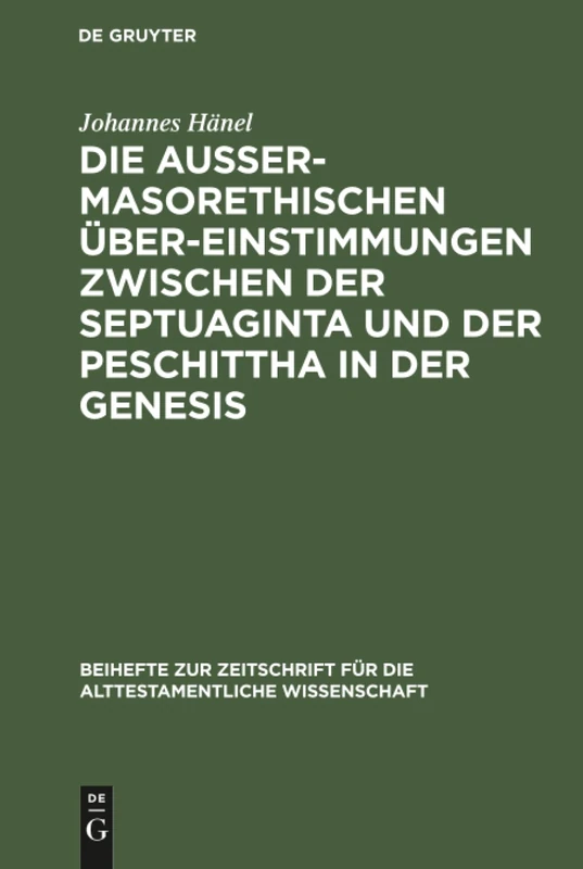 Die außermasorethischen Übereinstimmungen zwischen der Septuaginta und der Peschittha in der Genesis: 20 (Beihefte Zur Zeitschrift Für die Alttestamentliche Wissensch)