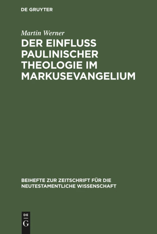 Der Einfluß paulinischer Theologie im Markusevangelium: Eine Studie Zur Neutestamentlichen Theologie: 1 (Beihefte Zur Zeitschrift Für die Neutestamentliche Wissensch)