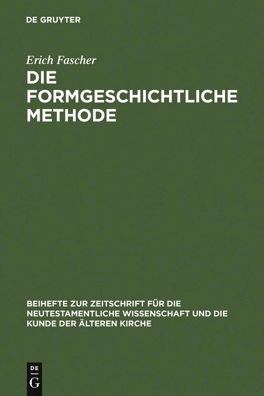 Die formgeschichtliche Methode: Eine Darstellung Und Kritik ; Zugleich Ein Beitrag Zur Geschichte Des Synoptischen Problems: 2 (Beihefte Zur Zeitschrift Für die Neutestamentliche Wissensch)