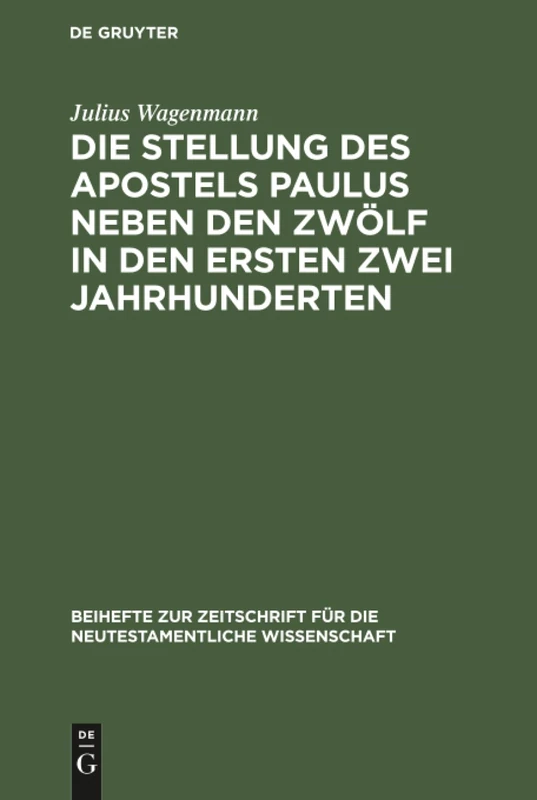 Die Stellung des Apostels Paulus neben den Zwölf in den ersten zwei Jahrhunderten: 3 (Beihefte Zur Zeitschrift Für die Neutestamentliche Wissensch)