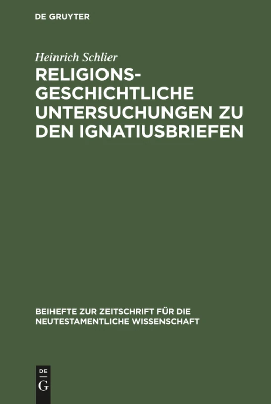Religionsgeschichtliche Untersuchungen zu den Ignatiusbriefen: 8 (Beihefte Zur Zeitschrift Für die Neutestamentliche Wissensch)