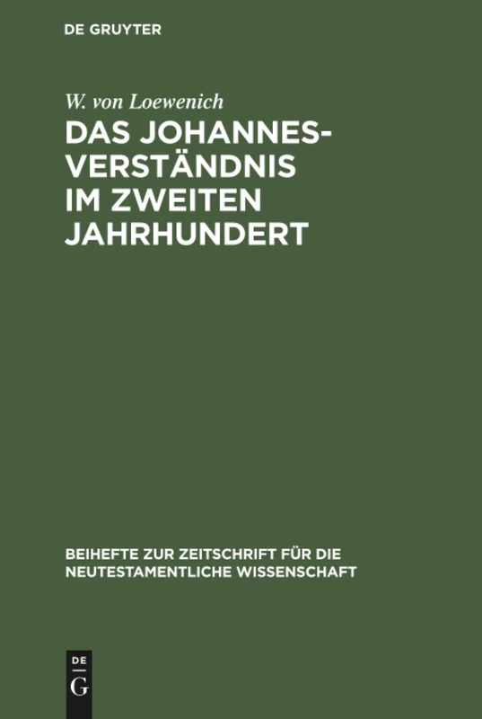 Das Johannes-Verständnis im zweiten Jahrhundert: 13 (Beihefte Zur Zeitschrift Für die Neutestamentliche Wissensch)