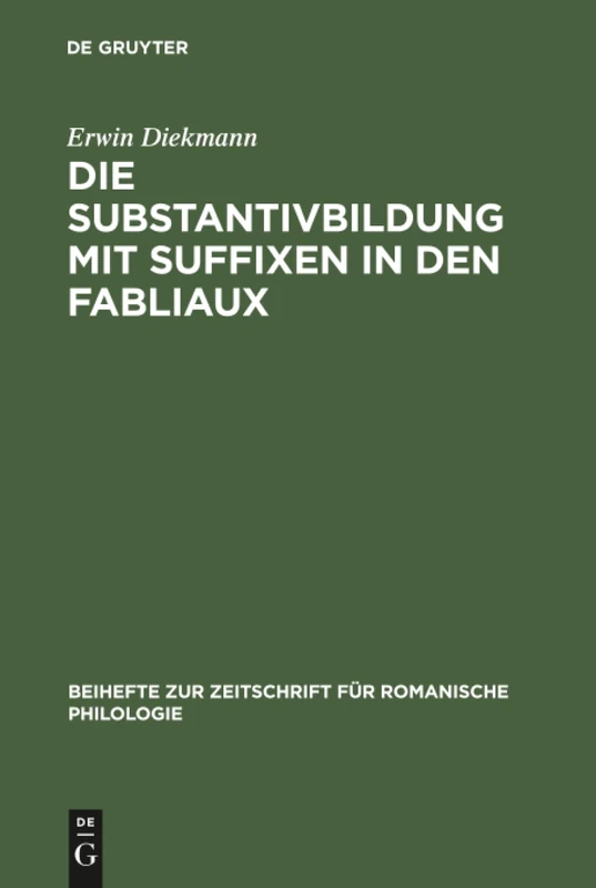 Die Substantivbildung mit Suffixen in den Fabliaux: 119 (Beihefte Zur Zeitschrift Für Romanische Philologie)