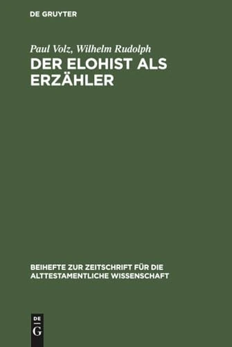 Der Elohist als Erzähler: Ein Irrweg Der Pentateuchkritik? an Der Genesis Erläutert: 63 (Beihefte Zur Zeitschrift Für die Alttestamentliche Wissensch)