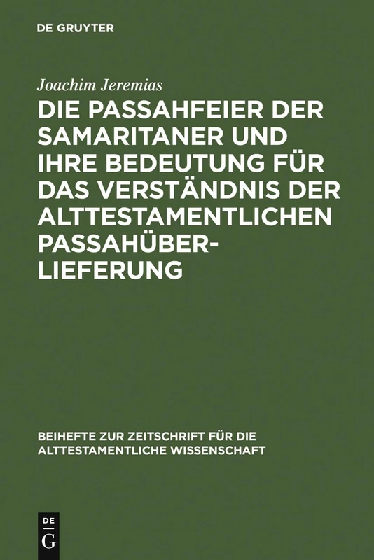 Die Passahfeier der Samaritaner und ihre Bedeutung für das Verständnis der alttestamentlichen Passahüberlieferung: 59 (Beihefte Zur Zeitschrift Für die Alttestamentliche Wissensch)