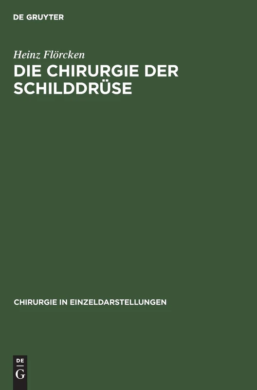 Die Chirurgie der Schilddrüse: Für Chirurgen, Ärzte Und Studierende, Auf Grund Eigener Erfahrungen: 14 (Chirurgie in Einzeldarstellungen)
