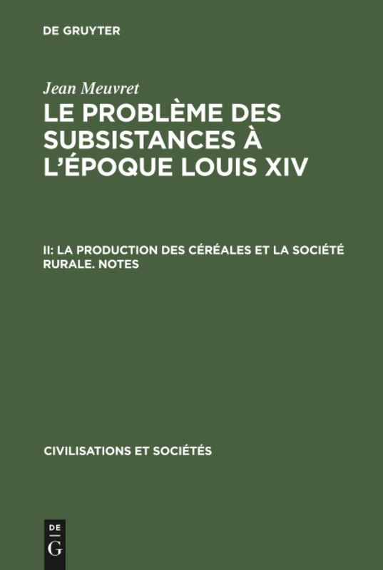 Le problème des subsistances à l'époque Louis XIV, II, La production des céréales et la société rurale. Notes: Aus: Le Problème Des Subsistances ... Louis XIV, 2: 50 (Civilisations Et Sociétés)