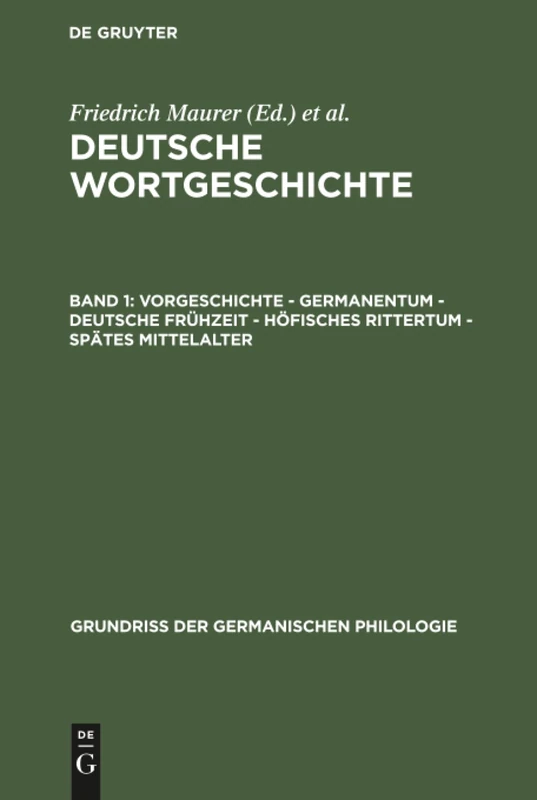 Vorgeschichte - Germanentum - Deutsche Frühzeit - Höfisches Rittertum - Spätes Mittelalter: Aus: Deutsche Wortgeschichte: 17 (Grundriß Der Germanischen Philologie)