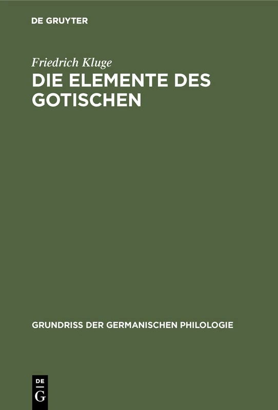 Die Elemente des Gotischen: Eine Erste Einführung in Die Deutsche Sprachwissenschaft: 1 (Grundriß Der Germanischen Philologie)