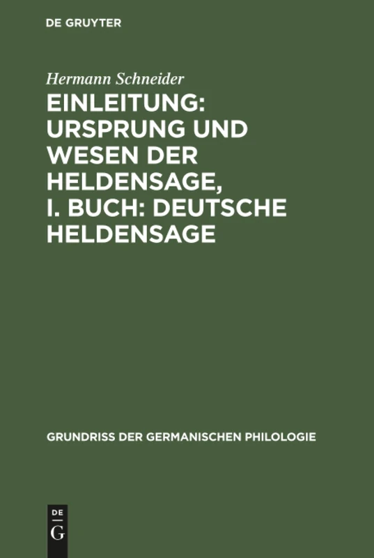 Einleitung: Ursprung und Wesen der Heldensage, I. Buch: Deutsche Heldensage: 1 (Grundriß Der Germanischen Philologie)