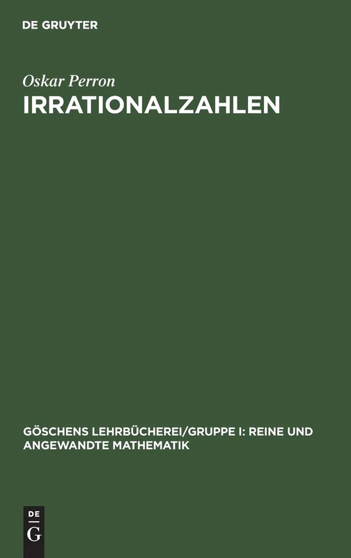 Irrationalzahlen: 1 (Göschens Lehrbücherei/ Gruppe I: Reine Und Angewandte Mathematik)