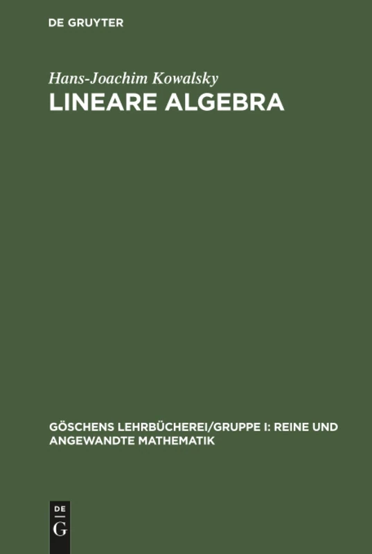 Lineare Algebra: 27 (Göschens Lehrbücherei/ Gruppe I: Reine Und Angewandte Mathematik)