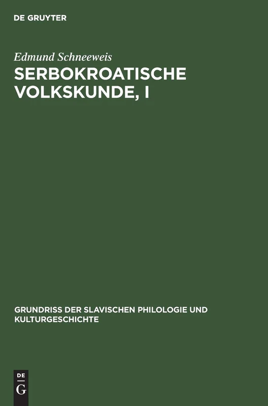 Serbokroatische Volkskunde, I: 14 (Grundriß Der Slavischen Philologie Und Kulturgeschichte)